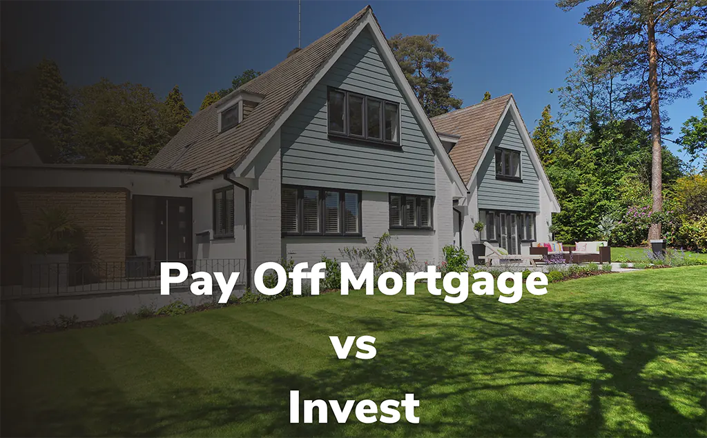 Pay Off Mortgage vs Invest